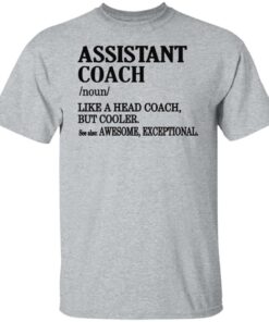Assistant coach noun like a head coach but cooler shirt Shirt Sweatshirt Long Sleeve Hoodie Tank Mug 4 Assistant coach noun like a head coach but cooler shirt Shirt Sweatshirt Long Sleeve Hoodie Tank Mug 5
