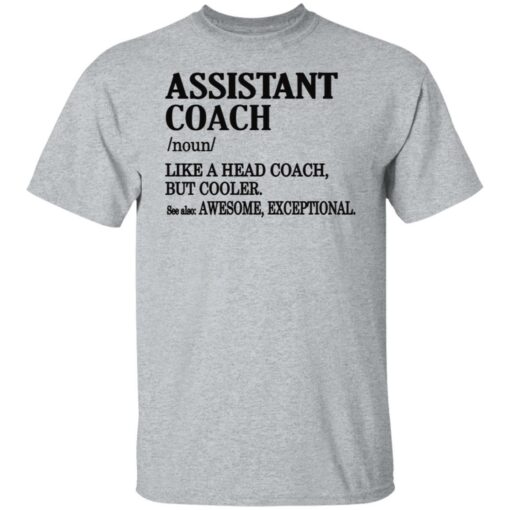 Assistant coach noun like a head coach but cooler shirt Shirt Sweatshirt Long Sleeve Hoodie Tank Mug