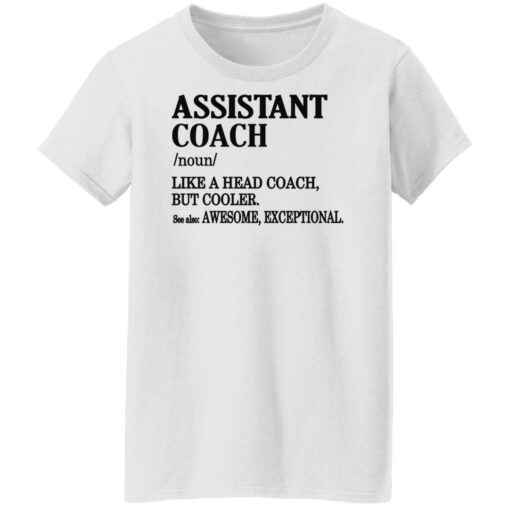 Assistant coach noun like a head coach but cooler shirt Shirt Sweatshirt Long Sleeve Hoodie Tank Mug