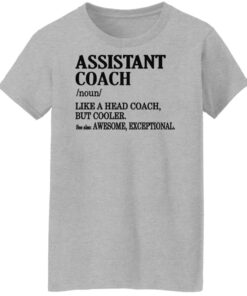 Assistant coach noun like a head coach but cooler shirt Shirt Sweatshirt Long Sleeve Hoodie Tank Mug 6 Assistant coach noun like a head coach but cooler shirt Shirt Sweatshirt Long Sleeve Hoodie Tank Mug 7