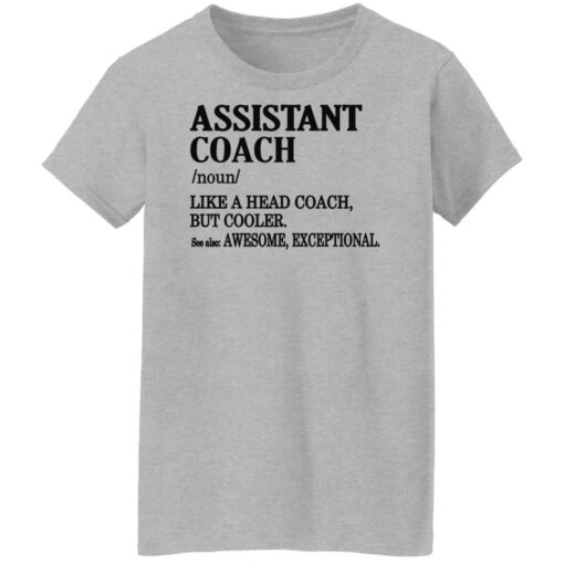 Assistant coach noun like a head coach but cooler shirt Shirt Sweatshirt Long Sleeve Hoodie Tank Mug