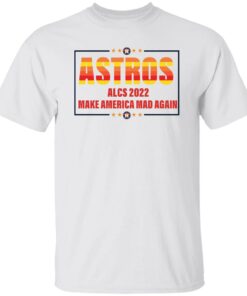 Astros 2022 make a America mad again shirt Shirt Sweatshirt Long Sleeve Hoodie Tank Mug Astros 2022 make a America mad again shirt Shirt Sweatshirt Long Sleeve Hoodie Tank Mug