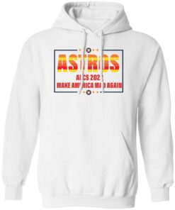 Astros 2022 make a America mad again shirt Shirt Sweatshirt Long Sleeve Hoodie Tank Mug