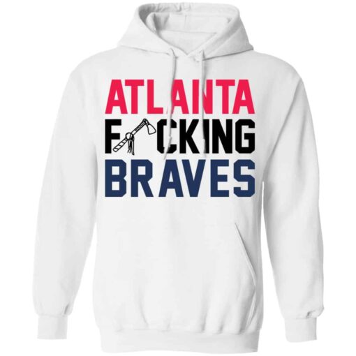 Atlanta fcking braves shirt Shirt Sweatshirt Long Sleeve Hoodie Tank Mug