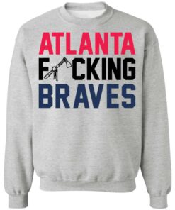 Atlanta fcking braves shirt Shirt Sweatshirt Long Sleeve Hoodie Tank Mug 2 Atlanta fcking braves shirt Shirt Sweatshirt Long Sleeve Hoodie Tank Mug 3