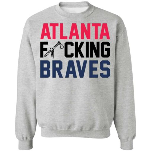 Atlanta fcking braves shirt Shirt Sweatshirt Long Sleeve Hoodie Tank Mug