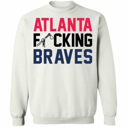 Atlanta fcking braves shirt Shirt Sweatshirt Long Sleeve Hoodie Tank Mug