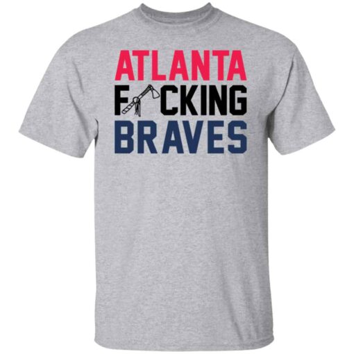 Atlanta fcking braves shirt Shirt Sweatshirt Long Sleeve Hoodie Tank Mug