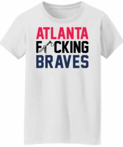 Atlanta fcking braves shirt Shirt Sweatshirt Long Sleeve Hoodie Tank Mug 5 Atlanta fcking braves shirt Shirt Sweatshirt Long Sleeve Hoodie Tank Mug 6