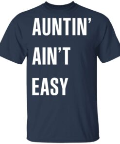Auntin’ Ain’t Easy T-Shirts, Hoodies Shirt Sweatshirt Long Sleeve Hoodie Tank Mug