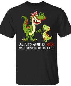 Auntsaurus Rex Who Happens To Cuss A Lot T-Shirts, Hoodies, Long Sleeve Shirt