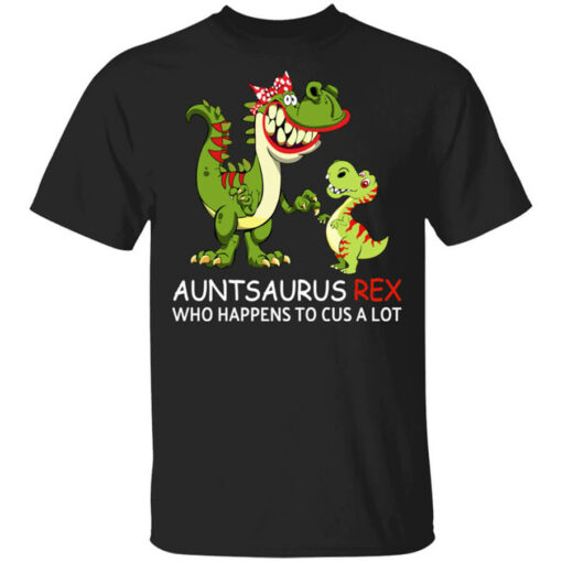 Auntsaurus Rex Who Happens To Cuss A Lot T-Shirts, Hoodies, Long Sleeve Shirt