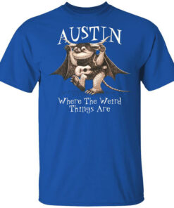 Austin Where The Weird Things Are T-Shirts, Hoodies, Long Sleeve Shirt Sweatshirt Long Sleeve Hoodie Tank Mug