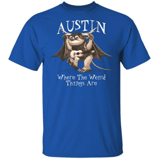 Austin Where The Weird Things Are T-Shirts, Hoodies, Long Sleeve Shirt Sweatshirt Long Sleeve Hoodie Tank Mug