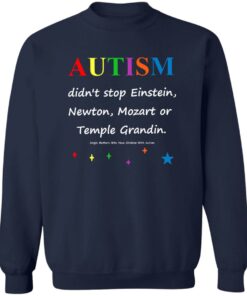 Autism Didn’t Stop Einstein Newton Mozart Or Temple Grandin Shirt 3 Autism Didn't Stop Einstein Newton Mozart Or Temple Grandin Shirt 4