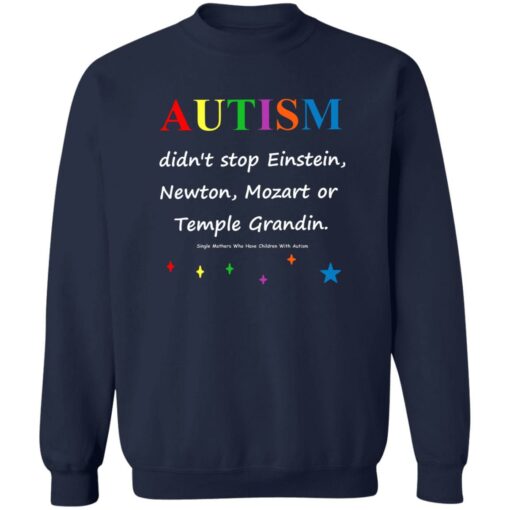 Autism Didn’t Stop Einstein Newton Mozart Or Temple Grandin Shirt