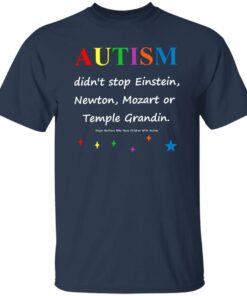 Autism Didn’t Stop Einstein Newton Mozart Or Temple Grandin Shirt 4 Autism Didn't Stop Einstein Newton Mozart Or Temple Grandin Shirt 5