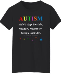 Autism Didn’t Stop Einstein Newton Mozart Or Temple Grandin Shirt 7 Autism Didn't Stop Einstein Newton Mozart Or Temple Grandin Shirt 8