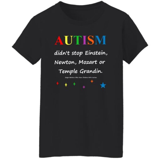 Autism Didn’t Stop Einstein Newton Mozart Or Temple Grandin Shirt