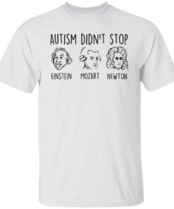 Autism didn’t stop Einstein Mozart Newton shirt Shirt Sweatshirt Long Sleeve Hoodie Tank Mug Autism didn’t stop Einstein Mozart Newton shirt Shirt Sweatshirt Long Sleeve Hoodie Tank Mug