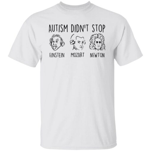 Autism didn’t stop Einstein Mozart Newton shirt Shirt Sweatshirt Long Sleeve Hoodie Tank Mug