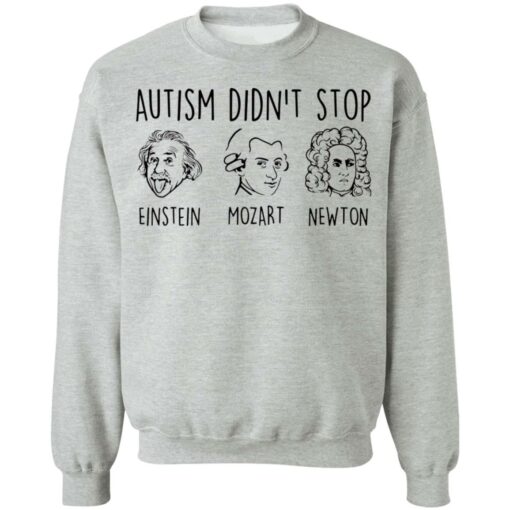 Autism didn’t stop Einstein Mozart Newton shirt Shirt Sweatshirt Long Sleeve Hoodie Tank Mug