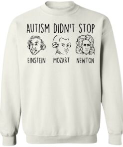 Autism didn’t stop Einstein Mozart Newton shirt Shirt Sweatshirt Long Sleeve Hoodie Tank Mug 3 Autism didn't stop Einstein Mozart Newton shirt Shirt Sweatshirt Long Sleeve Hoodie Tank Mug 4