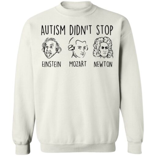 Autism didn’t stop Einstein Mozart Newton shirt Shirt Sweatshirt Long Sleeve Hoodie Tank Mug