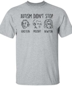 Autism didn’t stop Einstein Mozart Newton shirt Shirt Sweatshirt Long Sleeve Hoodie Tank Mug 4 Autism didn't stop Einstein Mozart Newton shirt Shirt Sweatshirt Long Sleeve Hoodie Tank Mug 5