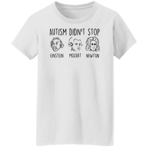 Autism didn’t stop Einstein Mozart Newton shirt Shirt Sweatshirt Long Sleeve Hoodie Tank Mug