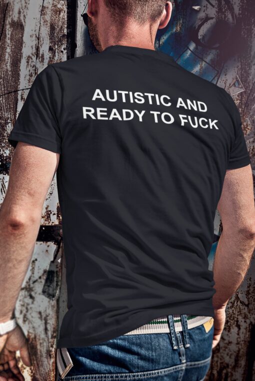 Autistic And Ready To Fck Shirt Shirt Sweatshirt Long Sleeve Hoodie Tank Mug