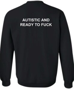 Autistic And Ready To Fck Shirt Shirt Sweatshirt Long Sleeve Hoodie Tank Mug 2 Autistic And Ready To Fck Shirt Shirt Sweatshirt Long Sleeve Hoodie Tank Mug 3