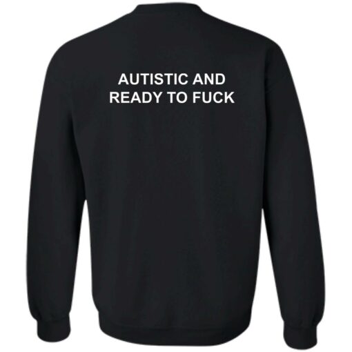 Autistic And Ready To Fck Shirt Shirt Sweatshirt Long Sleeve Hoodie Tank Mug