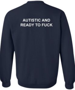Autistic And Ready To Fck Shirt Shirt Sweatshirt Long Sleeve Hoodie Tank Mug 3 Autistic And Ready To Fck Shirt Shirt Sweatshirt Long Sleeve Hoodie Tank Mug 4