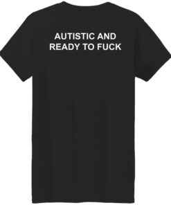 Autistic And Ready To Fck Shirt Shirt Sweatshirt Long Sleeve Hoodie Tank Mug 7 Autistic And Ready To Fck Shirt Shirt Sweatshirt Long Sleeve Hoodie Tank Mug 8