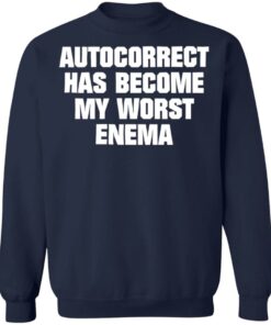 Autocorrect has become my worst enema shirt Shirt Sweatshirt Long Sleeve Hoodie Tank Mug 3 Autocorrect has become my worst enema shirt Shirt Sweatshirt Long Sleeve Hoodie Tank Mug 4