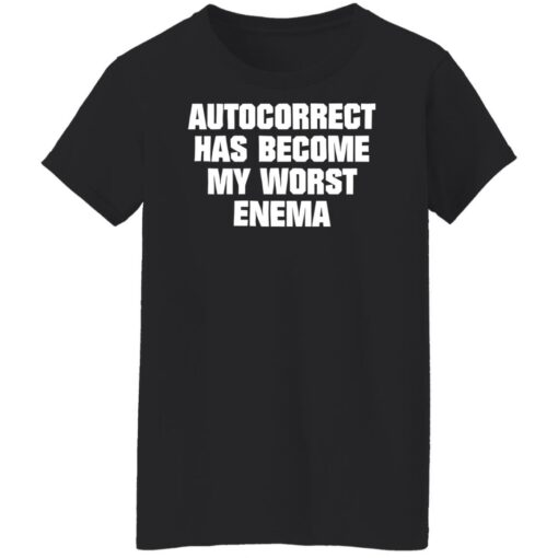 Autocorrect has become my worst enema shirt Shirt Sweatshirt Long Sleeve Hoodie Tank Mug