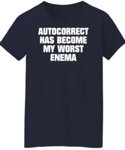 Autocorrect has become my worst enema shirt Shirt Sweatshirt Long Sleeve Hoodie Tank Mug 6 Autocorrect has become my worst enema shirt Shirt Sweatshirt Long Sleeve Hoodie Tank Mug 7