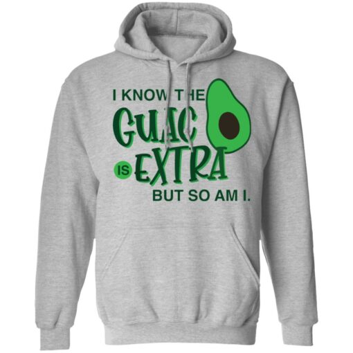 Avocado i know the guac is extra but so am i shirt Shirt Sweatshirt Long Sleeve Hoodie Tank Mug