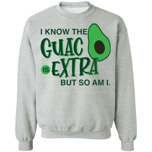 Avocado i know the guac is extra but so am i shirt Shirt Sweatshirt Long Sleeve Hoodie Tank Mug