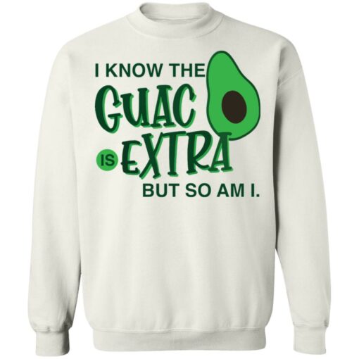 Avocado i know the guac is extra but so am i shirt Shirt Sweatshirt Long Sleeve Hoodie Tank Mug