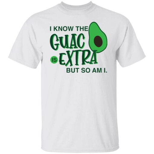 Avocado i know the guac is extra but so am i shirt Shirt Sweatshirt Long Sleeve Hoodie Tank Mug