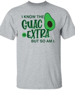Avocado i know the guac is extra but so am i shirt Shirt Sweatshirt Long Sleeve Hoodie Tank Mug 6