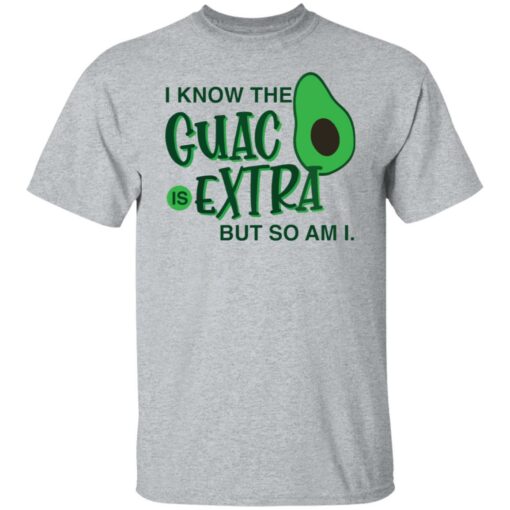 Avocado i know the guac is extra but so am i shirt Shirt Sweatshirt Long Sleeve Hoodie Tank Mug