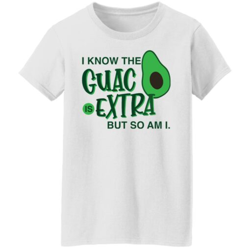 Avocado i know the guac is extra but so am i shirt Shirt Sweatshirt Long Sleeve Hoodie Tank Mug