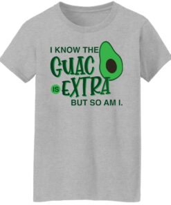 Avocado i know the guac is extra but so am i shirt Shirt Sweatshirt Long Sleeve Hoodie Tank Mug 8
