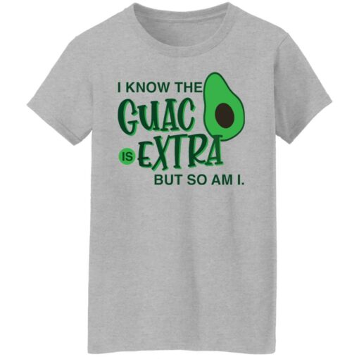 Avocado i know the guac is extra but so am i shirt Shirt Sweatshirt Long Sleeve Hoodie Tank Mug