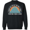 Avoid the top of the bell curve everyone there is mean sweatshirt Shirt