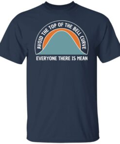 Avoid the top of the bell curve everyone there is mean sweatshirt Shirt 5