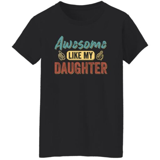 Awesome Like My Daughter Shirt Shirt Sweatshirt Long Sleeve Hoodie Tank Mug